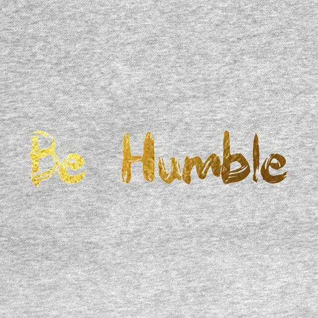 Be humble - gold finger paint by tziggles